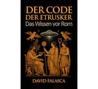 Der Code der Etrusker: Das Wissen vor Rom