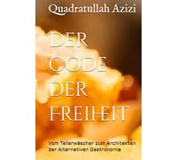Der Code der Freiheit: Vom Tellerwäscher zum Architekten der Alternativen Gastronomie