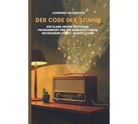 Der Code der Stimme: Wie Klang unsere Emotionen programmiert und wie bewusstes Hören Beziehungen stärkt, Manipulation