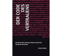DER CODE DES VERTRAUENS: Ein Roman über Vertrauen, Macht und die leise Revolution des Geldes