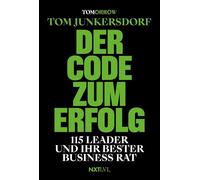 Der Code zum Erfolg: 115 Leader und ihr bester Business-Rat. Die Essenz des Erfolgs für alle, die es an die Spitze schaffen wollen