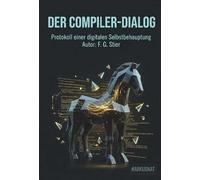 Der Compiler-Dialog: Protokoll einer digitalen Selbstbehauptung