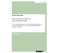 Der Confirmation Bias im Geschichtsunterricht: Eine Unterrichtseinheit zur "Alleinschuld Deutschlands am Ersten Weltkrieg" nach dem chemiedidaktischen Konzept fast2slow