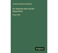 Der dänische Staat und die Separatisten: Erster Theil