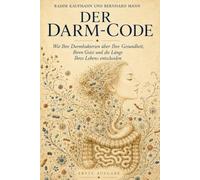 Der Darm-Code: Wie Ihre Darmbakterien über Ihre Gesundheit, Ihren Geist und die Länge Ihres Lebens entscheiden