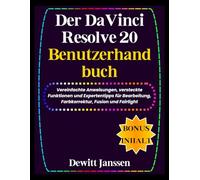 Der DaVinci Resolve 20 Benutzerhandbuch: Vereinfachte Anweisungen, versteckte Funktionen und Expertentipps für Bearbeitung, Farbkorrektur, Fusion und Fairlight