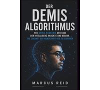 Der Demis-Algorithmus: Wie Demis Hassabis den Code der Intelligenz knackte und begann, die Zukunft der Menschheit neu zu schreiben