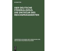 Der Deutsche Föderalismus. Die Diktatur Des Reichspräsidenten (Copertina rigida)