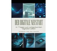 Der digitale Neustart: In 7 Tagen zum aufgeräumten digitalen Leben