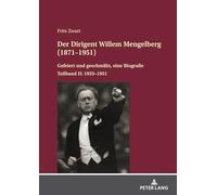 Der Dirigent Willem Mengelberg (1871-1951): Gefeiert und geschmäht, eine Biografie - Teilband II: 1933-1951
