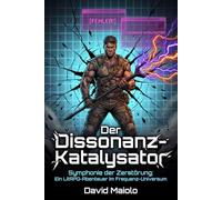 Der Dissonanz-Katalysator: Symphonie der Zerstörung: Ein LitRPG-Abenteuer im Frequenz-Universum