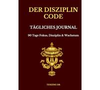 Der Disziplin Code: Tägliches Journal - 90 Tage Fokus, Disziplin & Wachstum