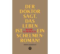 Der Doktor sagt, das Leben ist wahrscheinlich ein Schelmenroman: Roman