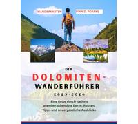 DER DOLOMITEN-WANDERFÜHRER 2025-2026: Eine Reise durch Italiens atemberaubendste Berge: Routen, Tipps und unvergessliche Ausblicke