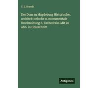 Der Dom zu Magdeburg Historische, architektonische u. monumentale Beschreibung d. Cathedrale. Mit 20 Abb. in Holzschnitt