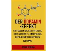 Der Dopamin-Effekt: Entfesseln Sie das Potenzial Ihres Gehirns für Motivation, Erfolg und Wohlbefinden (German)