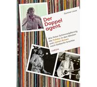 Der Doppelagent: Wie Peter Schimmelpfennig die Puhdys in den Westen und James Brown nach Ostberlin brachte