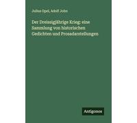 Der Dreissigjährige Krieg: eine Sammlung von historischen Gedichten und Prosadarstellungen