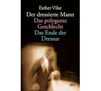 Der dressierte Mann / Das polygame Geschlecht / Das Ende der Dressur: 36134