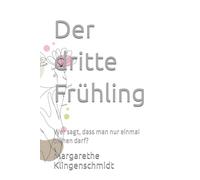 Der dritte Frühling: Wer sagt, dass man nur einmal blühen darf?