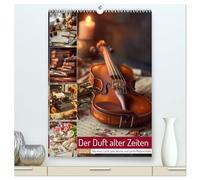 Der Duft alter Zeiten (hochwertiger Premium Wandkalender 2026 DIN A2 hoch), Kunstdruck in Hochglanz: Dieser Kalender entführt in die Welt vergangener ... Kompositionen voller Wärme und Gefühl.