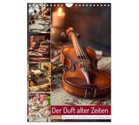 Der Duft alter Zeiten (Wandkalender 2026 DIN A4 hoch), CALVENDO Monatskalender: Dieser Kalender entführt in die Welt vergangener Augenblicke. Zarte ... Kompositionen voller Wärme und Gefühl.