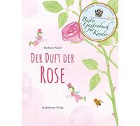 Der Duft der Rose. Ein Märchen aus dem Reich der Düfte. Ausgezeichnet mit dem Deutschen Gartenbuchpreis - Bestes Kinderbuch 2020!