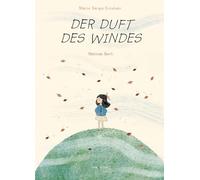 Der Duft des Windes: eine poetische Geschichte für Kinder ab 3 Jahren mit hochwertigen Illustrationen