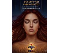 Der Duft von Amber und Zeit: Die Amulett-Trilogie Band 1