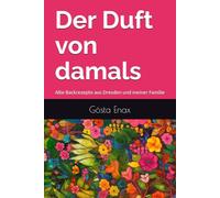 Der Duft von damals: Alte Backrezepte aus Dresden und meiner Familie