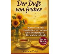 Der Duft von früher - Geschichten wie ein Heimweg in die Kindheit