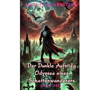 Der Dunkle Aufstieg: Odyssee eines Schattenwanderers: Ein Low-Fantasy- und Sword & Sorcery-Epos, das Isekai mit der taktischen Tiefe von LitRPG verbindet