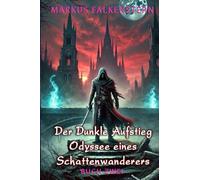 Der Dunkle Aufstieg: Odyssee eines Schattenwanderers: Ein Low-Fantasy- und Sword & Sorcery-Epos, das Isekai mit der taktischen Tiefe von LitRPG verbindet
