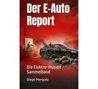 Der E-Auto Report: Die Elektro-Illusion - Sammelband