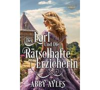Der Earl Und Die Rätselhafte Erzieherin: Historischer Regency Liebesroman: 2