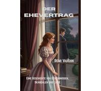 Der Ehevertrag: Eine Geschichte von Geheimnissen, Skandalen und Liebe