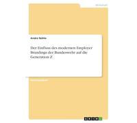 Der Einfluss des modernen Employer Brandings der Bundeswehr auf die Generation Z