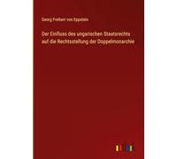 Der Einfluss des ungarischen Staatsrechts auf die Rechtsstellung der Doppelmonarchie
