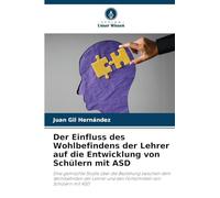Der Einfluss des Wohlbefindens der Lehrer auf die Entwicklung von Schülern mit ASD: Eine gemischte Studie über die Beziehung zwischen dem Wohlbefinden ... und den Fortschritten von Schülern mit ASD