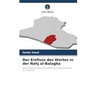 Der Einfluss des Wortes in der Nahj al-Balagha: Sprachliche und soziale Annäherung an das Oratorium von Imam Ali