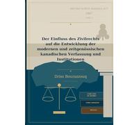 Der Einfluss des Zivilrechts auf die Entwicklung der modernen und zeitgenössischen kanadischen Verfassung und Institutionen