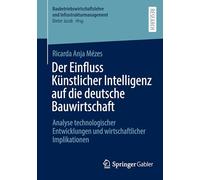 Der Einfluss Künstlicher Intelligenz auf die deutsche Bauwirtschaft: Analyse technologischer Entwicklungen und wirtschaftlicher Implikationen