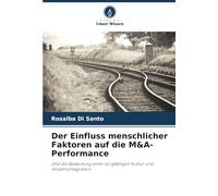 Der Einfluss menschlicher Faktoren auf die M&A-Performance: Und die Bedeutung einer sorgfältigen Kultur und Wissensintegration