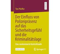Der Einfluss von Polizeipräsenz auf das Sicherheitsgefühl und die Kriminalitätslage: Eine randomisierte Kontrollstudie