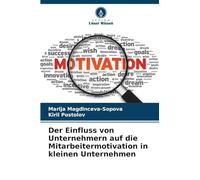 Der Einfluss von Unternehmern auf die Mitarbeitermotivation in kleinen Unternehmen