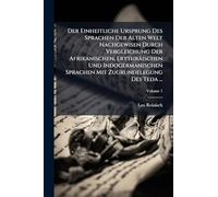 Der Einheitliche Ursprung Des Sprachen Der Alten Welt Nachgewisen Durch Vergleichung Der Afrikanischen, Erythräischen Und Indogermanischen Sprachen Mit Zugrundelegung Des Teda ...