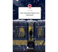 Der einsame Mann am Bahnhof. Life is a Story - story.one
