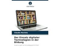 Der Einsatz digitaler Technologien in der Bildung: Auswirkungen auf die pädagogische Arbeit