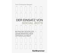 Der Einsatz von Social Bots im Raum digitaler demokratischer Öffentlichkeit