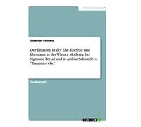 Der Einzelne in der Ehe. Ehefrau und Ehemann in der Wiener Moderne bei Sigmund Freud und in Arthur Schnitzlers "Traumnovelle"